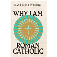 Why I Am Roman Catholic