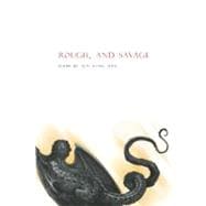 Rough, and Savage : Poems