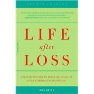 Life After Loss A Practical Guide To Renewing Your Life After Experiencing Major Loss (4th Edition)