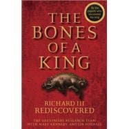 The Bones of a King Richard III Rediscovered