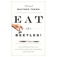 Eat the Beetles! An Exploration of Our Conflicted Relationship with Insects