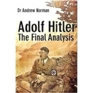 Adolf Hitler The Final Analysis