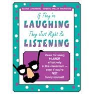 If They're Laughing, They Just Might Be Listening : Ideas for Using Humor Effectively in the Classroom, Even If You're Not Funny Yourself