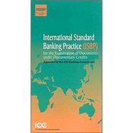 International Standard Banking Practice (Isbp) for the Examination of Documents under Documentary Credits