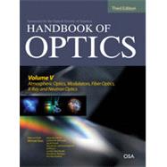 Handbook of Optics, Third Edition Volume V: Atmospheric Optics, Modulators, Fiber Optics, X-Ray and Neutron Optics, 3rd Edition