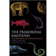 The Primordial Emotions The Dawning of Consciousness