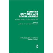 Feminist Criticism and Social Change (RLE Feminist Theory): Sex, class and race in literature and culture