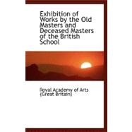 Exhibition of Works by the Old Masters and Deceased Masters of the British School