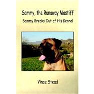 Sammy, the Runaway Mastiff : Sammy Breaks Out of His Kennel