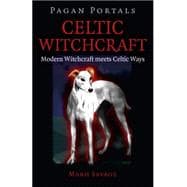 Pagan Portals - Celtic Witchcraft Modern Witchcraft Meets Celtic Ways