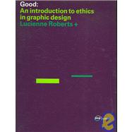 GOOD: an Introduction to Ethics in Graphic Design Ethics of Graphic Design
