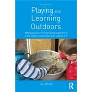 Playing and Learning Outdoors: Making provision for high quality experiences in the outdoor environment with children 3û7