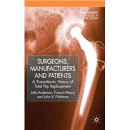 Surgeons, Manufacturers and Patients A Transatlantic History of Total Hip Replacement