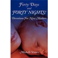 Forty Days and Forty Nights : Devotions for New Mothers
