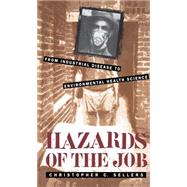 Hazards of the Job : From Industrial Disease to Environmental Health Science