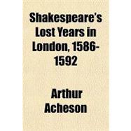 Shakespeare's Lost Years in London, 1586-1592