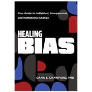 Healing Bias Your Guide to Individual, Interpersonal, and Institutional Change book cover, ISBN 9781324053149