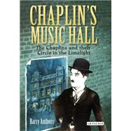Chaplin's Music Hall The Chaplins and their Circle in the Limelight
