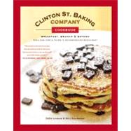 Clinton St. Baking Company Cookbook : Breakfast, Brunch & Beyond from New York's Favorite Neighborhood Restaurant