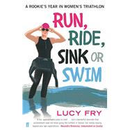 Run, Ride, Sink or Swim A Rookie's Year in Women's Triathlon