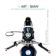 The Art of BMW 85 Years of Motorcycling Excellence