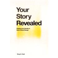 Your Story Revealed Finding Your Identity in God’s Grand Design