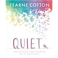 Quiet Learning to silence the brain chatter and believing that you’re good enough