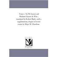 France / by M Guizot and Madame Guizot de Witt; Translated by Robert Black; with a Supplementary Chapter of Recent Events by Mayo W Hazeltine Vol