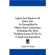 Lights and Shadows of Sailor Life : As Exemplified in Fifteen Years' Experience, Including the More Thrilling Events of the U. S. Exploring Expedition