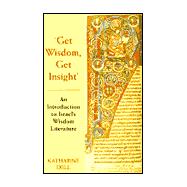 Get Wisdom, Get Insight : An Introduction to Israel's Wisdom Literature