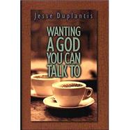 Wanting a God You Can Talk to