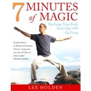 7 Minutes of Magic : Recharge Your Body Each Day with Qi Gong