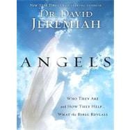 Angels: Who They Are and How They Help...What the Bible Reveals