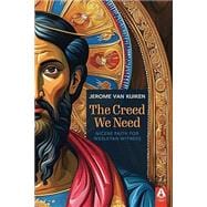 The Creed We Need: Nicene Faith for Wesleyan Witness