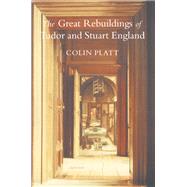 The Great Rebuildings of Tudor and Stuart England