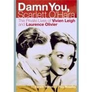 Damn You, Scarlett O'Hara The Private Lives of Vivien Leigh and Laurence Olivier