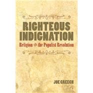 Righteous Indignation : Religion and the Populist Revolution