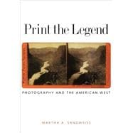 Print the Legend; Photography and the American West