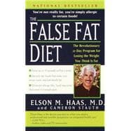 The False Fat Diet The Revolutionary 21-Day Program for Losing the Weight You Think Is Fat