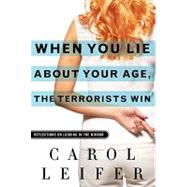 When You Lie About Your Age, the Terrorists Win: Reflections on Looking in the Mirror
