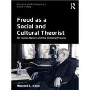 Freud as a Social and Cultural Theorist: On Human Nature and the Civilizing Process