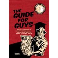 The Guide for Guys An Extremely Useful Manual for Old Boys and Young Men