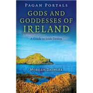Pagan Portals - Gods and Goddesses of Ireland A Guide to Irish Deities