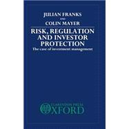 Risk, Regulation, and Investor Protection The Case of Investment Management