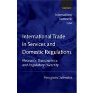 International Trade in Services and Domestic Regulations Necessity, Transparency and Regulatory Diversity
