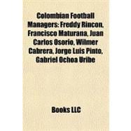 Colombian Football Managers : Freddy Rincón, Francisco Maturana, Juan Carlos Osorio, Wilmer Cabrera, Jorge Luis Pinto, Gabriel Ochoa Uribe