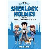 Sherlock Holmes and the Disappearing Diamond (Baker Street Academy #1)