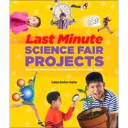 Last-Minute Science Fair Projects (Scholastic) When Your Bunsen's Not Burning but the Clock's Really Ticking