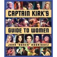 Captain Kirk's Guide to Women : How to Romance Any Woman in the Galaxy
