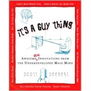It's a Guy Thing : Awesome Real Innovations from the Underdeveloped Male Mind